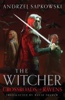 Crossroads of Ravens A brand-new Witcher novel starring Geralt of Rivia – Now a major Netflix show - Cover