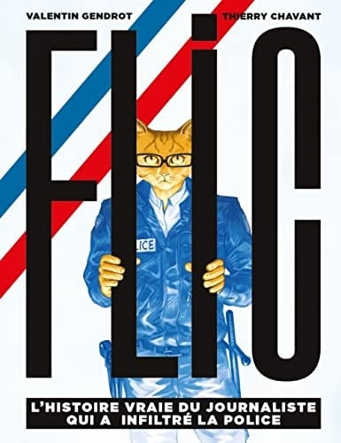 Flic l'histoire vraie du journaliste qui a infiltré la police - Cover