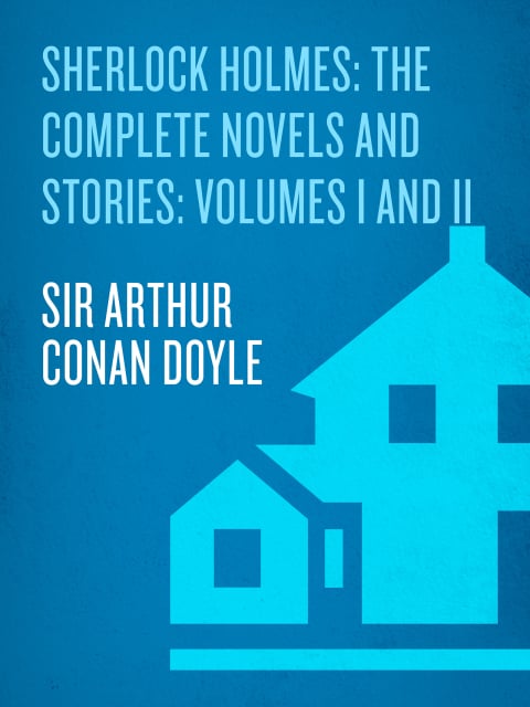 Sherlock Holmes: The Complete Novels and Stories: Volumes I and II - Cover