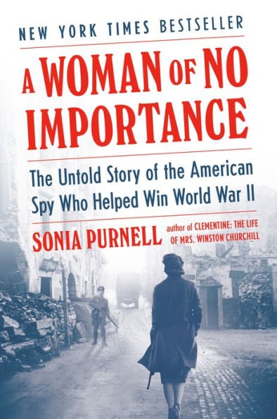 A Woman of No Importance: The Untold Story of the American Spy Who Helped Win World War II - Cover