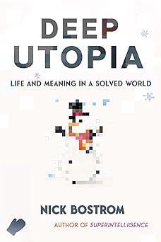 Deep Utopia: Life and Meaning in a Solved World - Cover