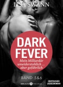 Dark Fever. Mein Milliardär - unwiderstehlich ... aber gefährlich, band 5-6