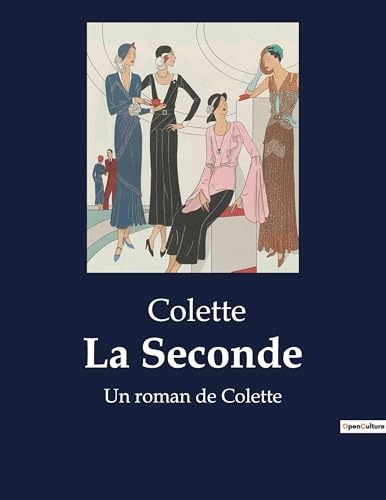 La Seconde: Un roman de Colette