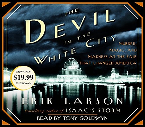 The Devil in the White City: Murder, Magic, and Madness at the Fair That Changed America