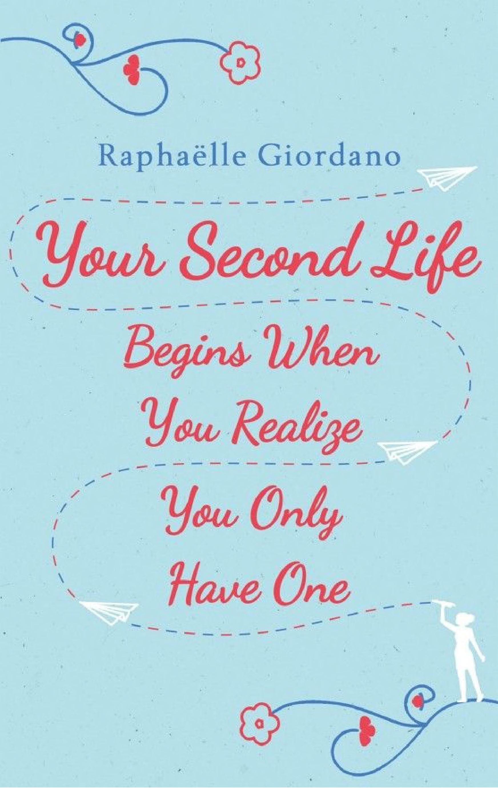 Your Second Life Begins When You Realize You Only Have One